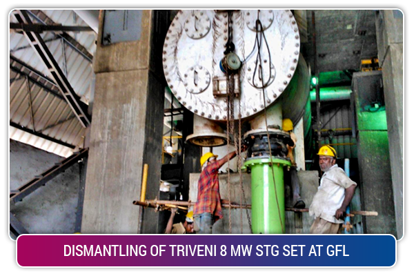 DISMANTLING OF TRIVENI 8 MW STG SET AT GFL