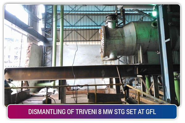 DISMANTLING OF TRIVENI 8 MW STG SET AT GFL